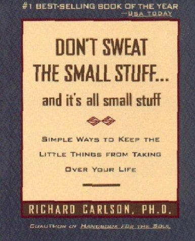 Don't Sweat the Small Stuff and It's All Small Stuff